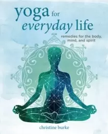 Image of Yoga for Everyday Life : Remedies for the Body, Mind, and Spirit