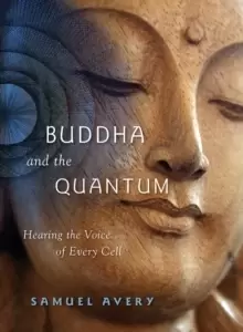 Image of Buddha & the Quantum : Hearing the Voice of Every Cell