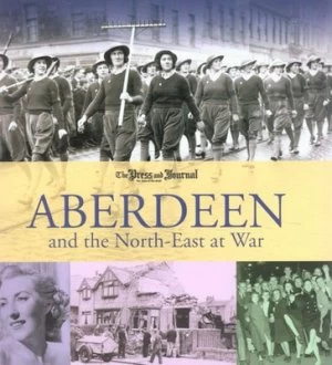 Image of Aberdeen and the North-East at War by Bernard Bale and Press and Journal Paperback