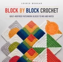 Image of Block by Block Crochet : Quilt-Inspired Patchwork Blocks to Mix and Match