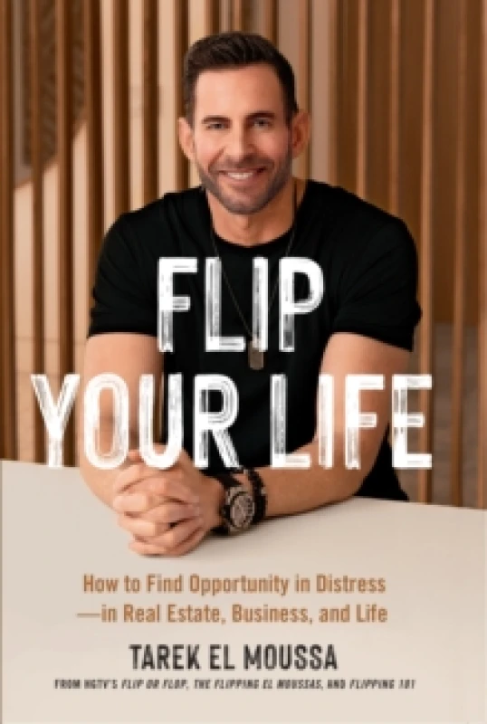 Image of Flip Your Life : How to Find Opportunity in Distress - in Real Estate, Business, and Life Paperback / softback