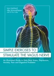 Image of Simple Exercises to Stimulate the Vagus Nerve : An Illustrated Guide to Help Beat Stress, Depression, Anxiety, Pain and Digestive Problems