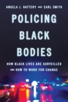 Image of Policing Black Bodies : How Black Lives Are Surveilled and How to Work for Change