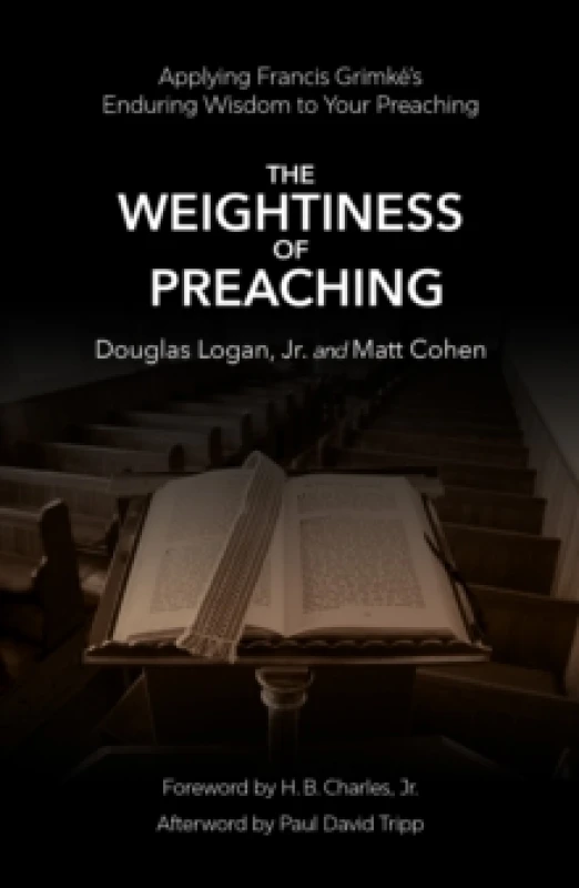 Image of The Weightiness of Preaching : Applying Francis Grimkes Enduring Wisdom To Your Preaching Paperback / softback