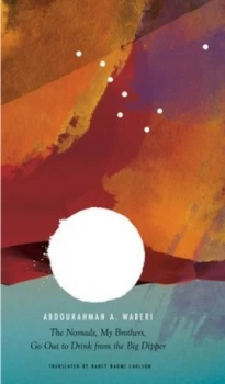 Image of The Nomads My Brothers Go Out to Drink from the Big Dipper by Abdourahman A. Waberi Hardback