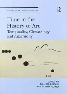 Image of Time in the History of Art : Temporality, Chronology and Anachrony