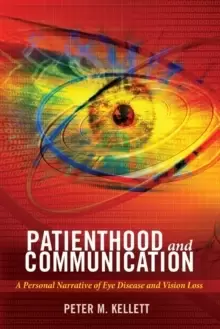 Image of Patienthood and Communication : A Personal Narrative of Eye Disease and Vision Loss