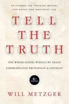 Image of Tell the Truth - The Whole Gospel Wholly by Grace by Will Metzger