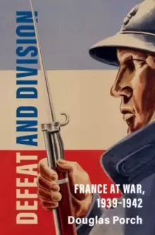 Image of Defeat and Division : France at War, 1939-1942
