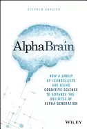 Image of alphabrain how a group of iconoclasts are using cognitive science to advanc