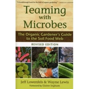 Image of Teaming with Microbes : The Organic Gardener's Guide to the Soil Food Web