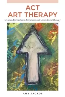 Image of ACT Art Therapy : Creative Approaches to Acceptance and Commitment Therapy
