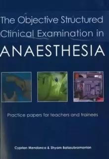 Image of The Objective Structured Clinical Examination in Anaesthesia : Practice papers for teachers and trainees