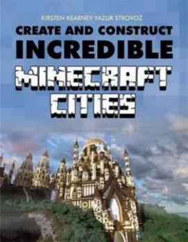 Image of Create and Construct Incredible Minecraft Cities by Kirsten Kearney Paperback