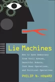 Image of Lie Machines : How to Save Democracy from Troll Armies, Deceitful Robots, Junk News Operations, and Political Operatives