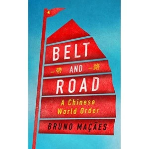 Image of Belt and Road: A Chinese World Order By Bruno Macaes (Hardback, 2018)