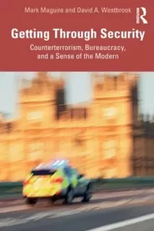 Image of Getting Through Security : Counterterrorism, Bureaucracy, and a Sense of the Modern