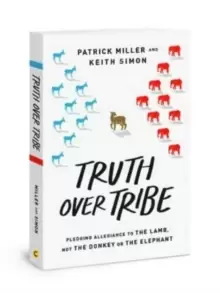 Image of Truth Over Tribe : Pledging Allegiance to the Lamb, Not the Donkey or the Elephant