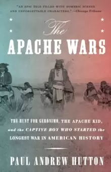 Image of The Apache Wars : The Hunt for Geronimo, the Apache Kid, and the Captive Boy Who Started the Longest War in American History