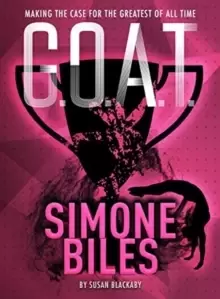 Image of G.O.A.T. - Simone Biles : Making the Case for the Greatest of All Time
