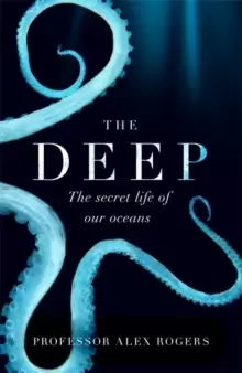Image of The Deep : The Hidden Wonders of Our Oceans and How We Can Protect Them