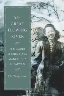 Image of The Great Flowing River : A Memoir of China, from Manchuria to Taiwan