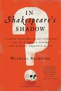 Image of in shakespeares shadow a rogue scholars quest to reveal the true source beh