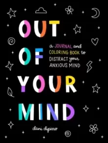 Image of Out of Your Mind : A Journal and Coloring Book to Distract Your Anxious Mind