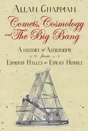 Image of comets cosmology and the big bang a history of astronomy from edmond halley
