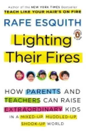 Image of lighting their fires how parents and teachers can raise extraordinary kids