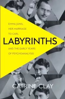 Image of Labyrinths : Emma Jung, Her Marriage to Carl and the Early Years of Psychoanalysis
