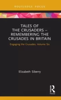 Image of Tales of the Crusaders - Remembering the Crusades in Britain : Engaging the Crusades, Volume Six