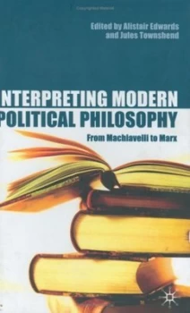 Image of Interpreting Modern Political Philosophy by Alistair Edwards and Jules Townshend Hardback