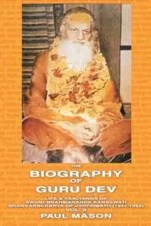Image of The Biography of Guru Dev : Life and Teachings of Swami Brahmananda Saraswati, Shankaracharya of Jyotirmath (1941-1953) Volume 2