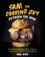 Image of sam the cooking guy between the buns burgers sandwiches tacos burritos hot