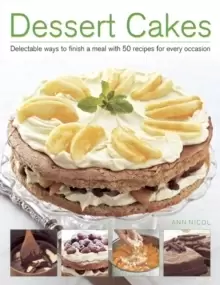 Image of Dessert Cakes : Delectable Ways to Finish a Meal with 50 Recipes for Every Occasion
