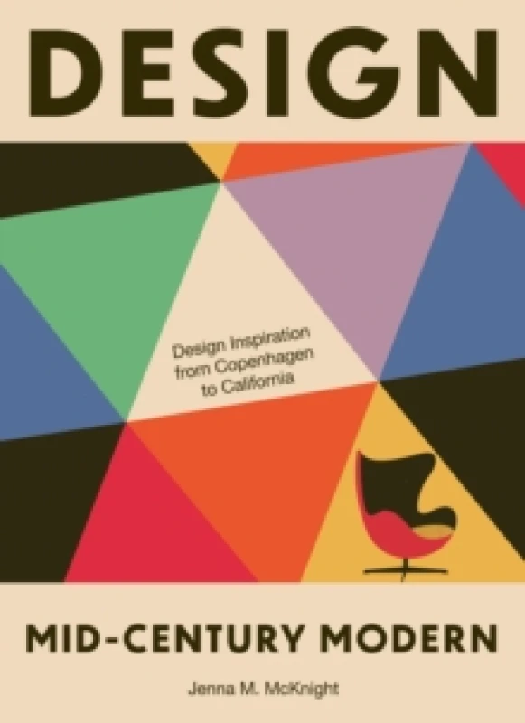 Image of Design: Mid-Century Modern : Design Inspiration from Copenhagen to California Hardback