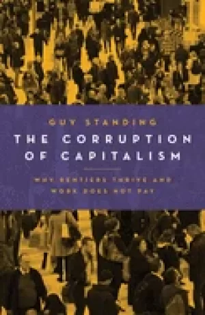 Image of corruption of capitalism why rentiers thrive and work does not pay