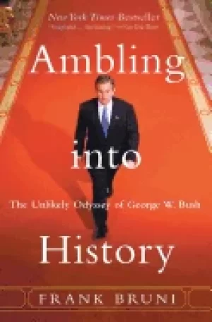 Image of ambling into history the unlikely odyssey of george w bush