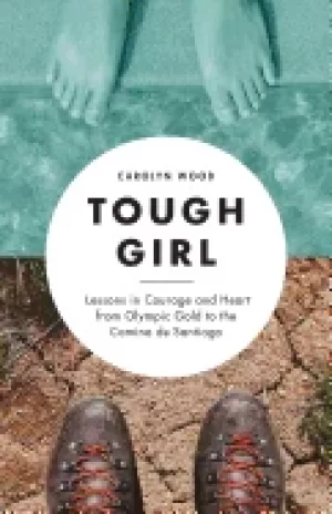 Image of tough girl lessons in courage and heart from olympic gold to the camino de