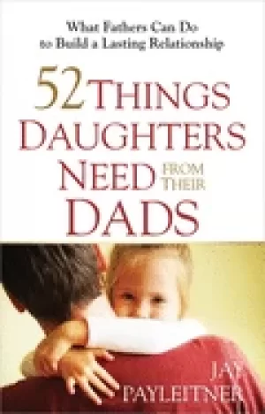 Image of 52 things daughters need from their dads what fathers can do to build a las