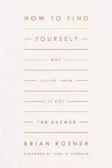 Image of How to Find Yourself : Why Looking Inward Is Not the Answer