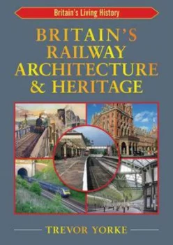 Image of Britains Railway Architecture and Heritage by Trevor Yorke Paperback
