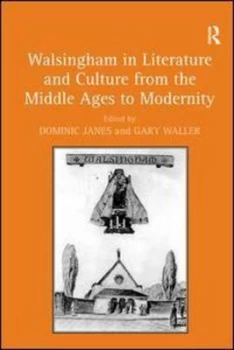 Image of Walsingham in Literature and Culture from the Middle Ages to Modernity by Dominic Janes Hardback