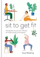 Image of sit to get fit change the way you sit in 28 days for health energy and long