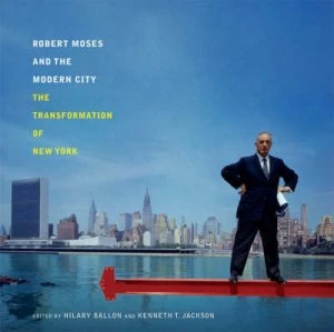 Image of Robert Moses and the Modern City by Hilary Ballon Paperback