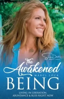 Image of The Awakened Being : Living in Liberation, Abundance & Bliss Right Now