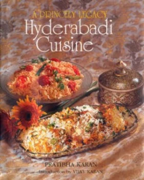 Image of Princely Legacy Hyderabadi Cuisine by Pratibha Karan Hardback