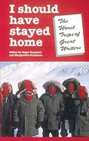Image of i should have stayed home the worst trips of the great writers