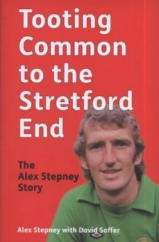 Image of Tooting Common to the Stretford End by Alex Stepney and David Saffer Hardback